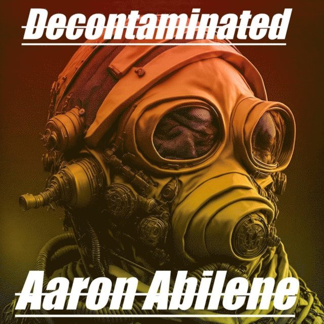 Aaron Abilene - Decontaminated, E-bok