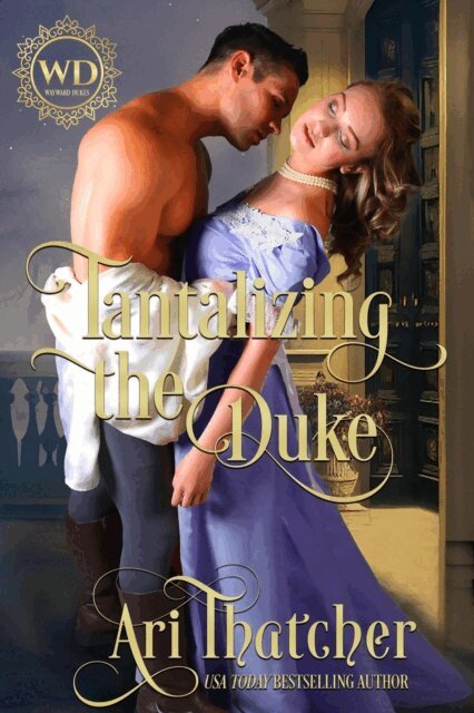 Wayward Dukes, Ari Thatcher - Tantalizing the Duke, E-bok