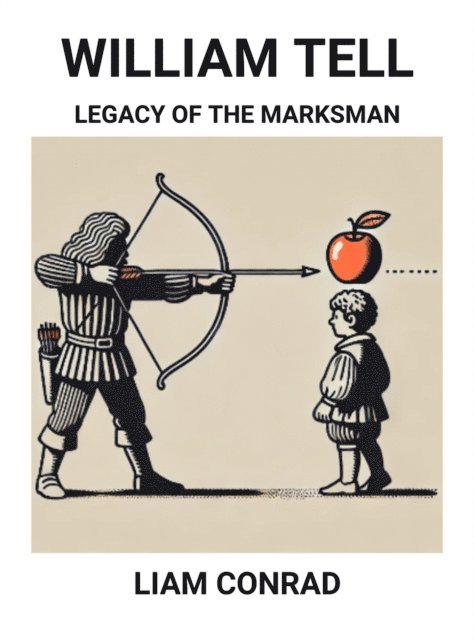 Liam Conrad - William Tell: Legacy of the Marksman, E-bok