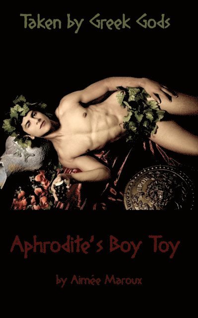 Aimee Maroux - Taken by Greek Gods: Aphrodite's Boy Toy, E-bok