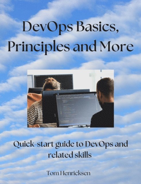 Tom Henricksen - DevOps Basics, Principles, and More, E-bok. Tillgänglighet: Lägg i varukorg