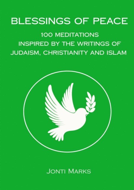 Jonti Marks - Blessings of Peace: 100 Meditations Inspired by the Writings of Judaism, Christianity and Islam., E-bok. Tillgänglighet: Lägg i varukorg