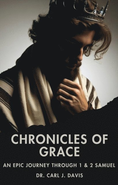 Carl Davis - Chronicles of Grace:  An Epic Journey through 1 & 2 Samuel, E-bok