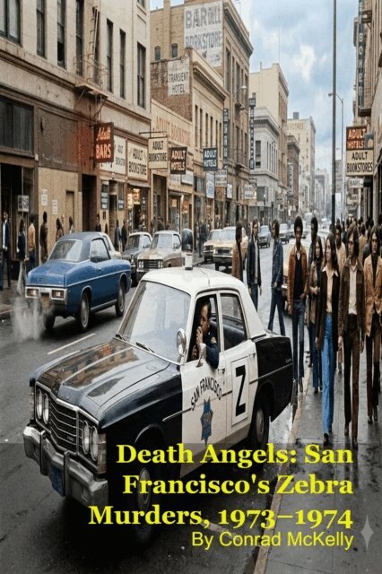 Conrad McKelly - Death Angels: San Francisco's Zebra Murders, 1973-1974, E-bok