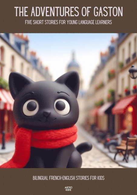 Artici Kids - Adventures of Gaston Five Short Stories for Young Language Learners: Bilingual French-English Stories for Kids, E-bok