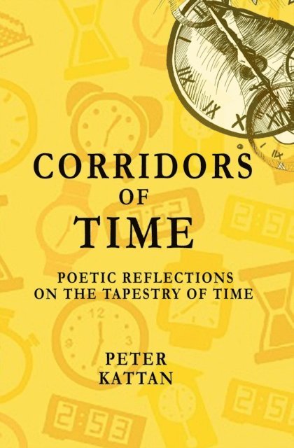 Peter I. Kattan - Corridors of Time: Poetic Reflections on the Tapestry of Time, E-bok