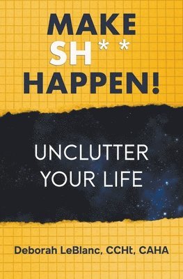 Deborah LeBlanc Ccht Caha - Make Sh** Happen! Unclutter Your Life, Häftad