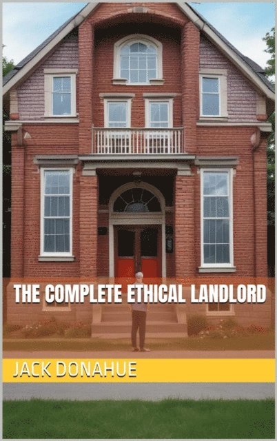 Jack Donahue - Complete Ethical Landlord, E-bok