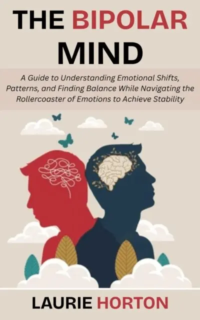 Laurie Horton - Bipolar Mind: A Guide to Understanding Emotional Shifts, Patterns, and Finding Balance While Navigating the Rollercoaster of Emotions to Achieve Stability, E-bok. Tillgänglighet: Lägg i varukorg