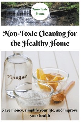 Non-Toxic Home - Non-Toxic Cleaning for the Healthy Home, Häftad. Tillgänglighet: Lägg i varukorg