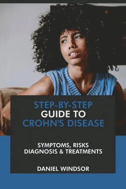 Step-by-Step Guide to Crohn's Disease: Symptoms, Risks, Diagnosis & Treatments