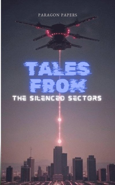 Paragon Papers - Tales From The Silenced Sectors, E-bok
