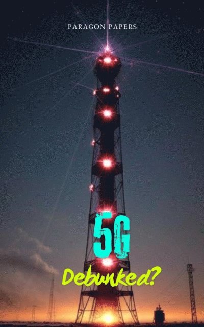 Paragon Papers - 5G Debunked?, E-bok