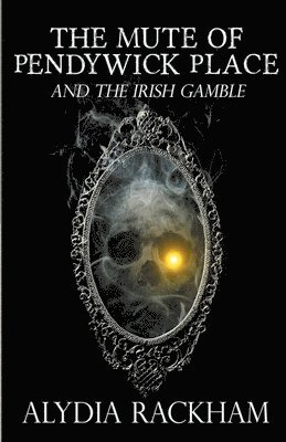 Alydia Rackham - Mute of Pendywick Place and the Irish Gamble, Häftad