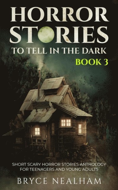 Bryce Nealham - Horror Stories To Tell In The Dark - Book 3: Short Scary Horror Stories Anthology For Teenagers And Young Adults, E-bok