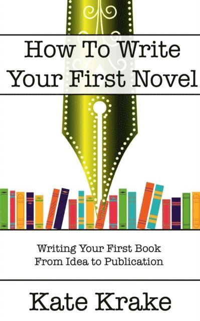 Kate Krake - How To Write Your First Novel, E-bok. Tillgänglighet: Lägg i varukorg