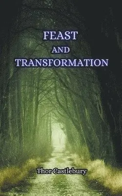 Thor Castlebury - Feast and Transformation, Häftad. Tillgänglighet: Lägg i varukorg