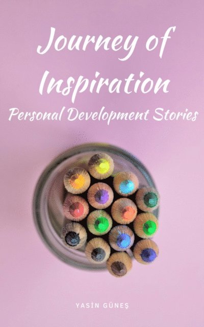 Yasin Gunes - Journey of Inspiration - Personal Development Stories, E-bok