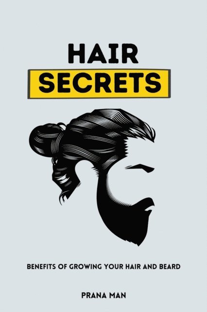 PRANA MAN - Hair Secrets: Benefits of Growing Your Hair and Beard, E-bok. Tillgänglighet: Lägg i varukorg