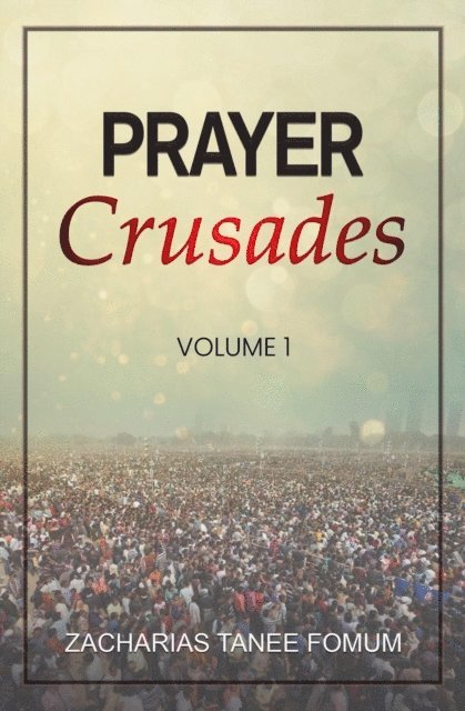 Zacharias Tanee Fomum - Prayer Crusades (Volume 1), E-bok