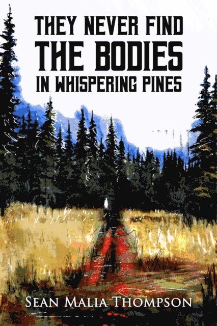 Sean Malia Thompson - They Never Find the Bodies in Whispering Pines, E-bok