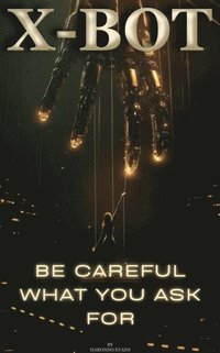 X - Bot: Be Careful What You Ask For