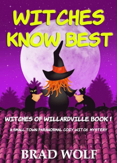 Brad Wolf - Witches Know Best (A Small Town Paranormal Cozy Witch Mystery), E-bok