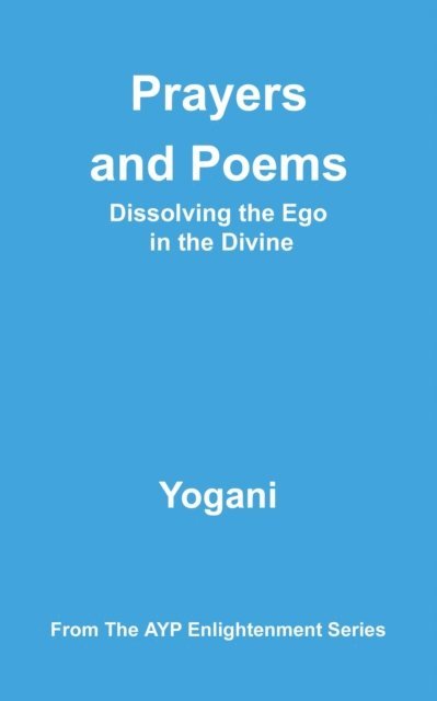 Yogani - Prayers and Poems - Dissolving the Ego in the Divine, E-bok