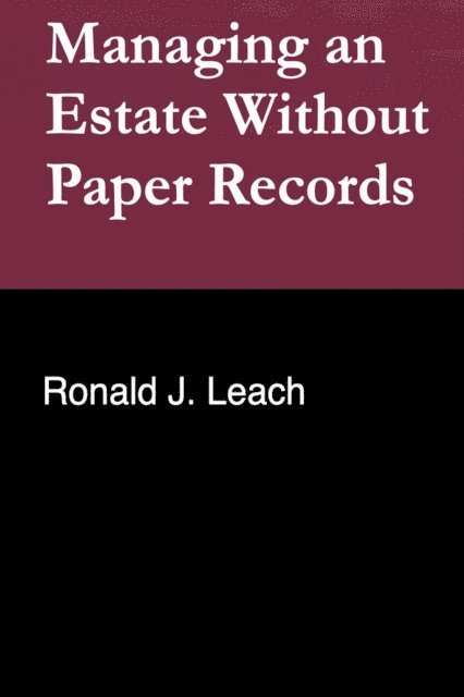 Ronald J. Leach - Managing an Estate Without Paper Records, E-bok