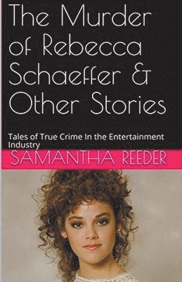 Samantha Reeder - Murder of Rebecca Schaeffer & Other Stories, Häftad
