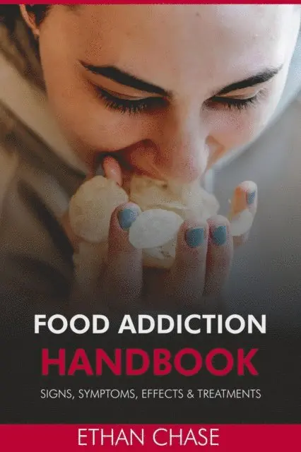 Ethan Chase - Food Addiction Handbook: Signs, Symptoms, Effects & Treatments., E-bok. Tillgänglighet: Lägg i varukorg