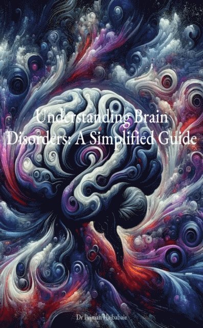 Pejman Hajbabaie - Understanding Brain Disorders: A Simplified Guide, E-bok. Tillgänglighet: Lägg i varukorg