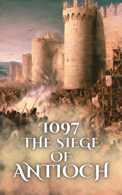 Anthony Holland - 1097: The Siege of Antioch, E-bok