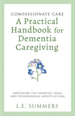 L E Summers - Compassionate Care A Practical Handbook For Dementia Caregiving, Häftad. Tillgänglighet: Lägg i varukorg