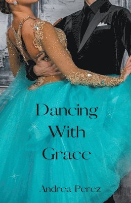 Andrea Perez - Dancing With Grace, Häftad