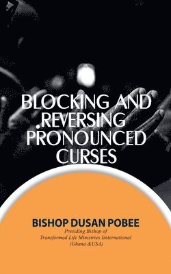 Bishop Dusan Pobee - Blocking And Reversing Pronounced Curses, Häftad