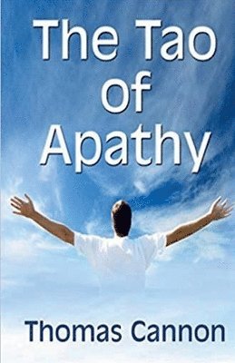 Thomas Cannon - Tao of Apathy, Häftad