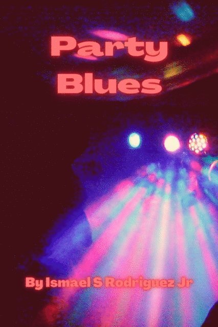 Ismael S. Rodriguez Jr. - Party Blues, E-bok