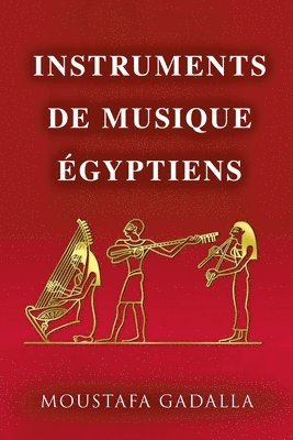 Moustafa Gadalla - Instruments De Musique Égyptiens, Häftad