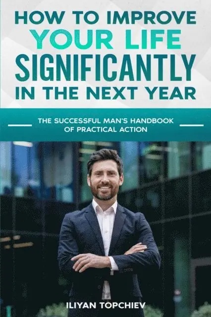 Iliyan Topchiev - How to Improve Your Life Significantly in the Next Year, E-bok. Tillgänglighet: Lägg i varukorg