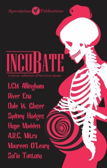 Speculation Publications - Incubate : A Horror Collection of Feminine Power, E-bok