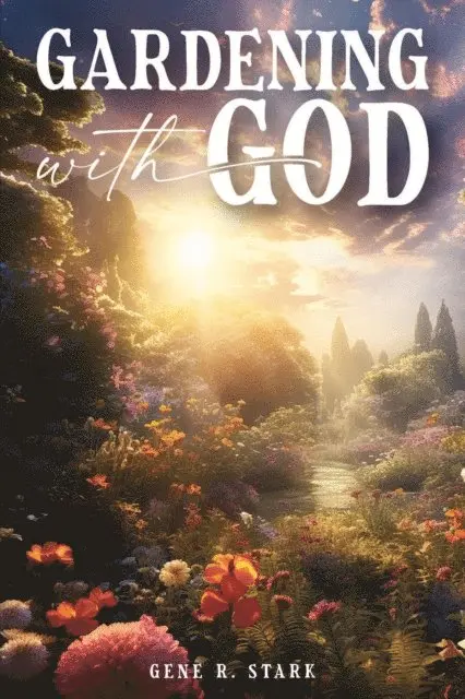 Gene R. Stark - Gardening with God, E-bok. Tillgänglighet: Lägg i varukorg