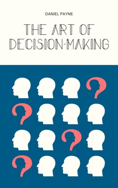 Daniel Payne - Art of Decision-Making, E-bok