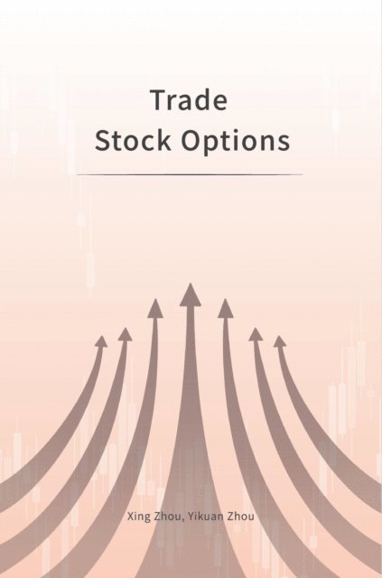Yikuan Zhou, Xing Zhou - Trade Stock Options, E-bok