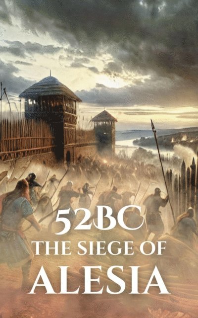 Anthony Holland - 52 BC: The Siege of Alesia, E-bok