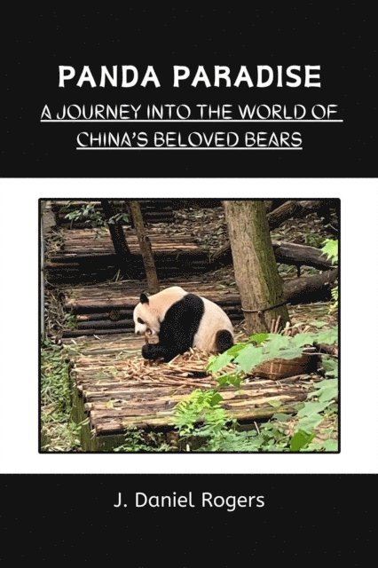 J. Daniel Rogers - Panda Paradise: A Journey Into The World Of China's Beloved Bears, E-bok