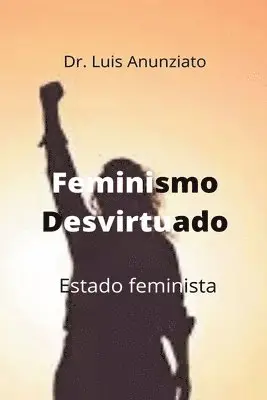 Luis Anunziato, Candelaria Hilda Lois - Feminismo Desvirtuado. Estado Feminista, Häftad. Tillgänglighet: Lägg i varukorg