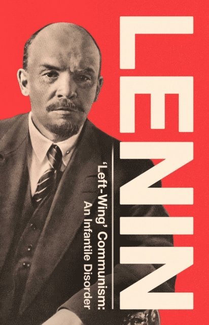 V.I. Lenin - 'Left-Wing' Communism: An Infantile Disorder, E-bok