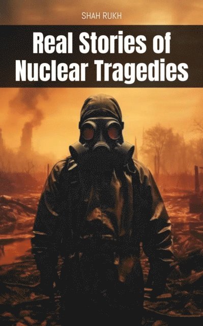 Shah Rukh - Real Stories of Nuclear Tragedies, E-bok