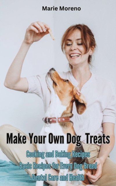 Marie Moreno - Make Your Own Dog Treats,  Cooking and Baking Recipes, E-bok. Tillgänglighet: Lägg i varukorg
